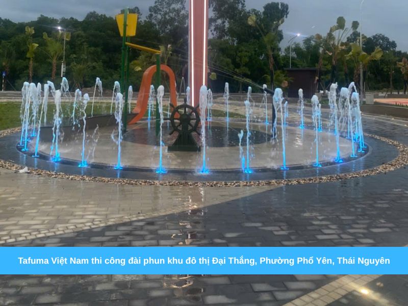 Tafuma Việt Nam thi công đài phun khu đô thị Đại Thắng, Phường Phổ Yên, Thái Nguyên